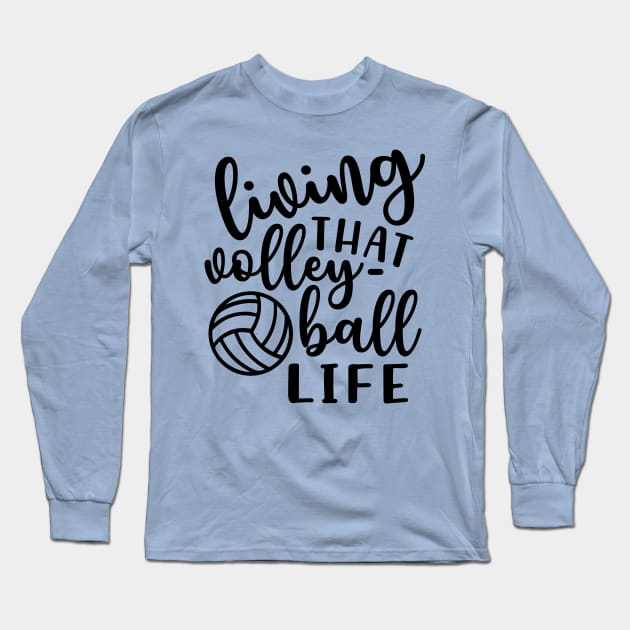 Living That Volleyball Life Long Sleeve T-Shirt by GlimmerDesigns